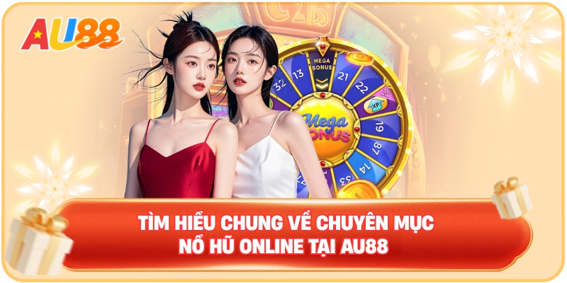 Tìm hiểu chung về chuyên mục nổ hũ online tại AU88